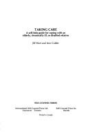 Cover of: Taking Care: A Self Help Guide for Coping With an Elderly, Chronically Ill or Disabled Relative (Self-Counsel Series)