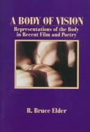 Body of Vision, A by R. Bruce Elder