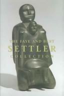Cover of: The Faye and Bert Settler Collection by Winnipeg Art Gallery.