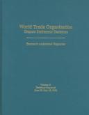 Cover of: World Trade Organization Dispute Settlements Decisions: Bernan's Annotated Reporter, Decisions Reproted June 29-July 26, 2002