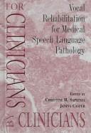 Vocal Rehabilitation for Medical Speech-Languaqge Pathology (For Clinicians By Clinicians) by Christine M. Sapienza