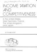 Cover of: Income taxation and competitiveness in the United States, West Germany, France, the United Kingdom, and Japan (CIR report)
