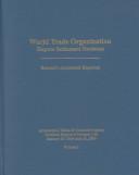 Cover of: World Trade Organization: Dispute Settlement Decisions : Bernan's Annotated Reporter                 Annotations, Tables & Cumulative Index, Decisions ... Settlement Decisions Cumulative Index)