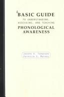 Cover of: A Basic Guide to Understanding, Assessing, and Teaching Phonological Awareness