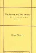 Cover of: The Power and the Money: The Mexican Financial System, 1876-1932 (Social Science History)