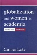 Cover of: Globalization and Women in Academia: North/west-south/east (Sociocultural, Political, and Historical Studies in Education)