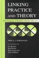 Cover of: Linking Practice and Theory by Fred A.J. Korthagen, Jos Kessels, Bob Koster, Bram Lagerwerf, Theo Wubbels, Fred A.J. Korthagen, Jos Kessels, Bob Koster, Bram Lagerwerf, Theo Wubbels