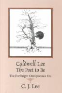 Cover of: Caldwell Lee : The Poet to Be -- The Forthright Omnipotence Era