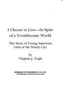 Cover of: I Choose to Live-In Spite of a Troublesome World | Virginia J. Fogle