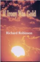 Cover of: If Irony Was Gold by Richard Robinson