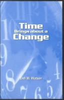 Cover of: Time Brings About a Change by Dell W. Watson, Dell W. Watson