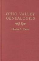 Cover of: Ohio Valley Genealogies Relating Chiefly to Families in Harrison, Belmont, and by Charles A. Hanna