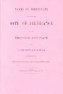 Cover of: Names of Foreigners Who Took the Oath of Allegiance to the Province and State of Pennsylvania: 1727-1775, With the Foreign Arrivals, 1786-1808