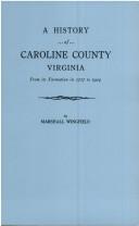 Cover of: A History of Caroline County, Virginia: From Its Formation in 1727 to 1924 to Which Is Appended ""a Discourse of Virginia"" by Edward Maria Wingfield, First Governor of the Colony of