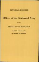 Cover of: Historical Register of Officers of the Continental Army During the War of the Revolution, April 1775 to December 1783 (New, Revised and Enlarged Edition. With Addenda by Robert H. Kelby) by Francis B. Heitman