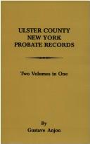 Cover of: Ulster County, New York Probate Records from 1665: In the Office of the Surrogate, & in the County Clerk's Office in Kingston, N.Y.... With Genealogical & Historical Notes