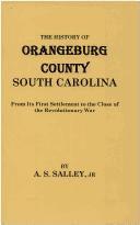 Cover of: The History of Orangeburg County, South Carolina, from Its First Settlement to the Close of the Revolutionary War
