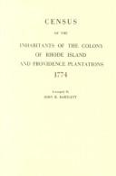Cover of: Census of the Inhabitants of the Colony of Rhode Island and Providence  Plantations 1774 by John R. Bartlett