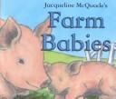 Cover of: Farm Babies by Jacqueline McQuade