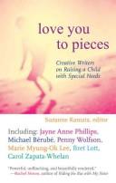 Cover of: Love You to Pieces: Creative Writers on Raising a Child with SpecialNeeds