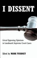 Cover of: I Dissent: Great Opposing Opinions in Landmark Supreme CourtCases