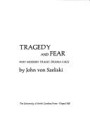 Tragedy and fear; why modern tragic drama fails by John Von Szeliski