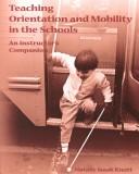 Teaching Orientation and Mobility in the Schools by Natalie Isaak Knott