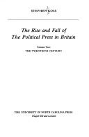 Cover of: The rise and fall of the political press in Britain by Stephen E. Koss