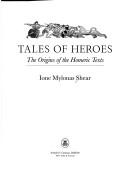 Cover of: Tales of heroes: The origins of the Homeric texts