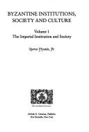 Studies in Byzantine institutions, society and culture by Spyros Vryones