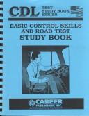 Cover of: CDL: Basic Control Skills and Road Test Study Book