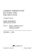 Cover of: Current Perspectives on Aging and the Life Cycle: A Research Annual : Work, Retirement and Social Policy, 1985 (Advances in Life Course Research)