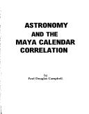 Cover of: Astronomy and the Maya Calendar Correlation (Mayan Studies Series , No 5)