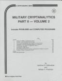 Cover of: Military Cryptanalytics: Includes Problems and Computer Programs (Cryptographic Series , Vol 2, No 45, Part 2)
