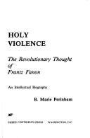 Cover of: Holy Violence: The Revolutionary Thought of Frantz Fanon; An Intellectual Biography (Three Continents Press)