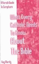 Cover of: What Every Catholic Needs to Know About the Bible by Kay Murdy