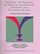 Cover of: Infusing The Teaching Of Critical and Creative Thinking Into Secondary Science: A Lesson Design Handbook