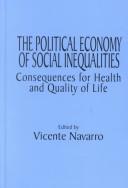 Cover of: The Political Economy of Social Inequalities: Consequences for Health and Quality of Life (Policy, Politics, Health, and Medicine Series (Unnumbered).)