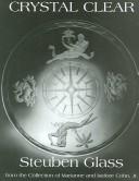 Cover of: Crystal Clear: Steuben Glass from the Collection of Marianne And Isidore Cohn, Jr.