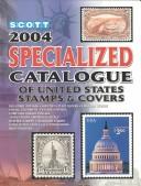 Cover of: Specialized Catalogue of United States Stamps & Covers 2004: Confederate States, Canal Zone, Danish West Indies, Guam, Hawaii, United Nations : United ... Catalogue of United States Stamps)
