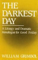 Cover of: The Darkest Day: A Liturgy and Dramatic Monologue for Good Friday