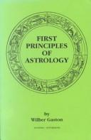 First Principles of Astrology by Wilber Gaston