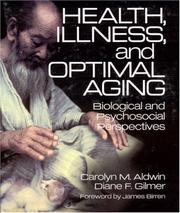 Health, illness, and optimal aging by Carolyn M Aldwin, Carolyn M. Aldwin, Diane F. Gilmer