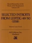 Cover of: Selected Introits from Leipzig 49 50, 1558 (Recent Researches in Music of the Renaissance Series Vol 59) by Thomas Stoltzer, Ludwig Senfl, Heinrich Isaac