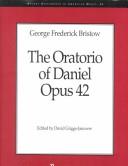 Cover of: George Frederick Bristow: The Oartorio of Daniel, Opus 42 (Recent Researches in American Music)
