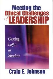 Meeting the Ethical Challenges of Leadership by Craig E. (Edward) Johnson