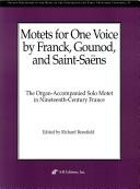 Cover of: Motets for One Voice by Franck, Gounod, and Saint-Saens: The Organ-Accompanied Solo Motet in Nineteenth-Century France (Recent Researches in the Music of the Nineteenth and Early Twentieth Centuries)