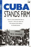 Cover of: Cuba stands firm: Speech by Cuban President Fidel Castro on September 5, 1992, at the rally for the 39th anniversary of the attack on the Moncada Garrison ... Moncada, el diÌa 5 de septiembre de 1992