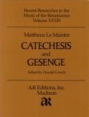 Cover of: Mattheus Le Maistre: Catechesis Numeris Musicis Inclusa and Schone Und Auserlesene Deudsche Und Pateinische Geistliche Gesenge (Recent Researches in the Music of the Renaissance)