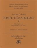 Cover of: Andrea Gabrieli Complete Madrigals: Madrigals of Libro Primo a 3, Canzone of Petrarch a 3, Giustiane A 3 (Recent Reserches in Music of the Renaissance Series Volume Rrr 41)